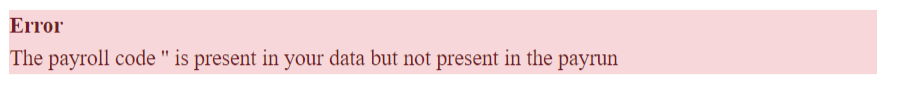 Error: The payroll code '' is present in your data but not present in the payrun
